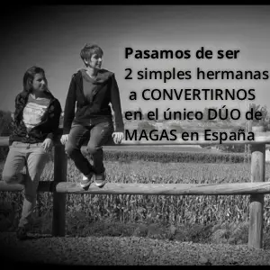 de ser 2 hermanas a convertirse en Niñas del Mago, el único dúo de magas profesionales en España